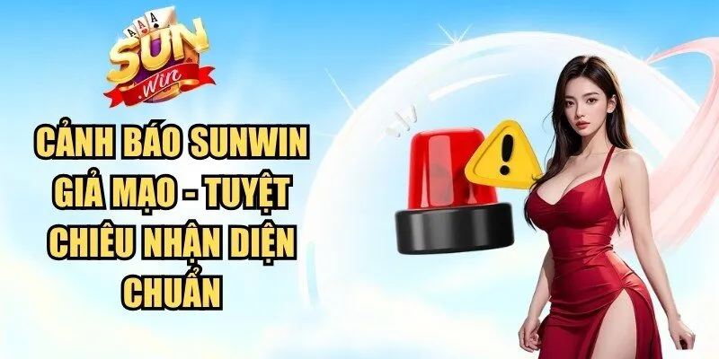 Cảnh Báo Sunwin Giả Mạo