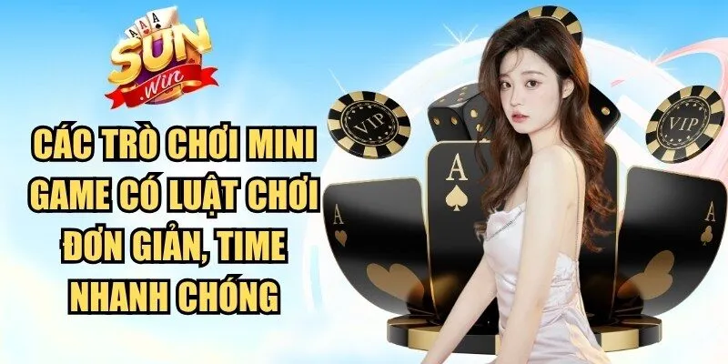 Các trò chơi mini game có luật chơi đơn giản, time nhanh chóng